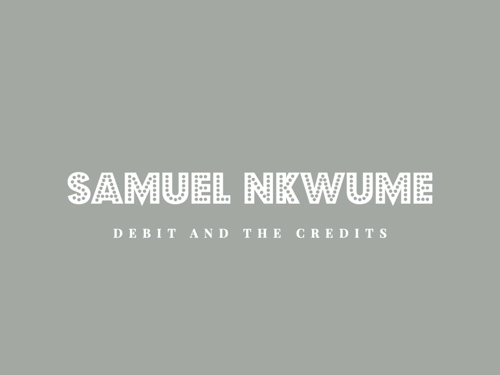 Image of the title of this editorial which is called; The Debit And The Credits. It contains the name Samuel Nkwume, the Hollywood movie producer.